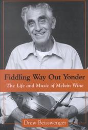 Fiddlin' Way Out Yonder - The Life and Music of Melvin Wine