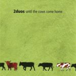 2duos: Until the Cows Come Home