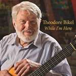Theodore Bikel: While I'm Here