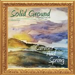 Solid Ground: Summer And Spring