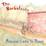 The Barbaloots: Possum Came to Town