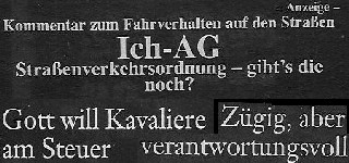 NATO-Mller und einige andere Kraftfahrer wetterten gegen die Ich-AGs im Straenverkehr: Deutsche Straen wurden nicht fr die Vlkerwanderung gebaut, lautete ein Schlagwort. Radio auf angemessene Lautstrke ist nur noch was fr zurckgebliebene Altdeutsche. Rasen und Drngeln ist keine Verkehrssnde. Gott will Kavaliere am Steuer! Nimms Gas weg!, heit das fnfte Gebot.